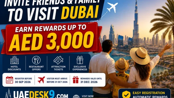 Get AED 3,000 Rewards by Inviting Friends to Dubai – Complete 2026 Guide